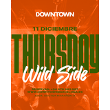 WILD SIDE THURSDAY - DOWNTOWN Jueves 11 Diciembre 2025
