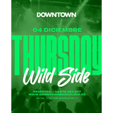 WILD SIDE THURSDAY - DOWNTOWN Jueves 4 Diciembre 2025