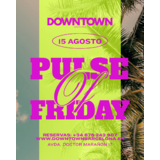 PULSE OF FRIDAY - DOWNTOWN Divendres 15 Agost 2025