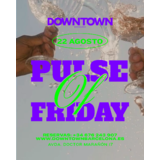 PULSE OF FRIDAY - DOWNTOWN Divendres 22 Agost 2025