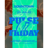 PULSE OF FRIDAY - DOWNTOWN Divendres 25 Juliol 2025