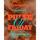 PULSE OF FRIDAY - DOWNTOWN Divendres 8 Agost 2025