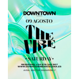 THE VIBE SATURDAY - DOWNTOWN Dissabte 9 Agost 2025