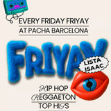 Viernes - Friyay - Pacha Divendres 11 Juliol 2025