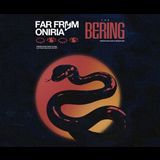 Far From Oniria + the Bering Saturday 24 May 2025