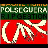 Magnetismo, Polseguera y RIP Gestión Friday 10 May 2024