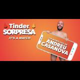 Tinder Sorpresa - Andreu Casanova, en Barcelona From Friday 27 September to Friday 13 December 2024